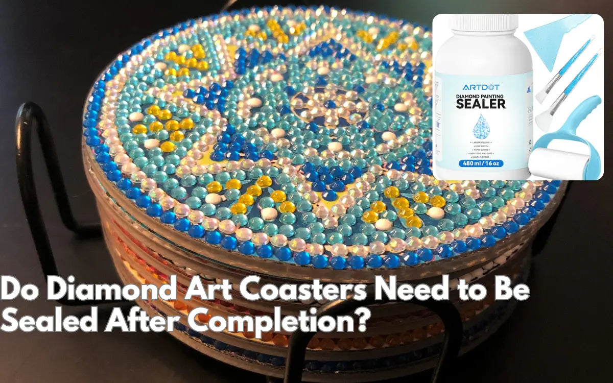 Do Diamond Art Coasters Need to Be Sealed After Completion?